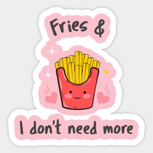 fries & I don't need more Sticker